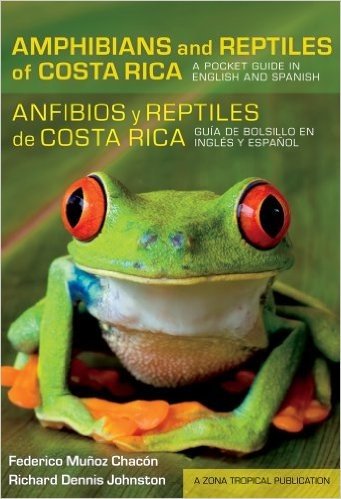 Amphibians and Reptiles of Costa Rica/Anfibios y Reptiles de Costa Rica: A Pocket Guide in English and Spanish/Guia de Bolsillo En Ingles y Espanol