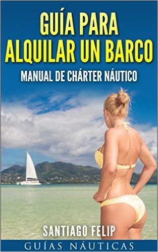 Guía para alquilar un barco.: Manual de chárter náutico. (Spanish Edition)