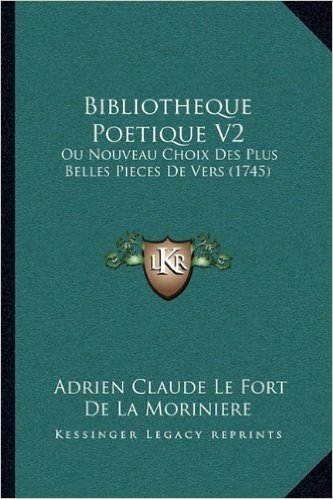 Bibliotheque Poetique V2: Ou Nouveau Choix Des Plus Belles Pieces de Vers (1745)