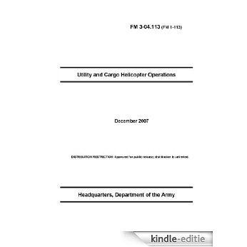 Field Manual FM 3-04.113 (FM 1-113) Utility and Cargo Helicopter Operations December 2007 (English Edition) [Kindle-editie]