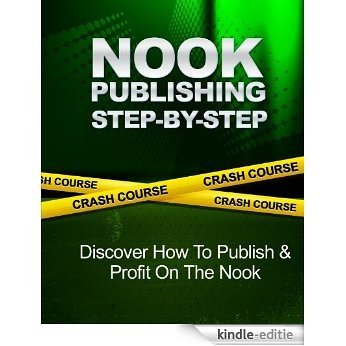 Nook Publishing Crash Course: Step-by-step Guide How to Publish & Profit Selling Books in Barnes & Noble (English Edition) [Kindle-editie]