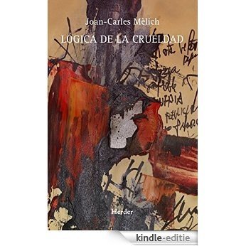 Lógica de la crueldad (Fondo Gral. Religioso) (Spanish Edition) [Kindle-editie]