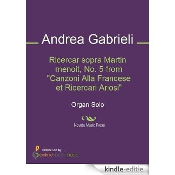 Ricercar sopra Martin menoit, No. 5 from "Canzoni Alla Francese et Ricercari Ariosi" [Kindle-editie]