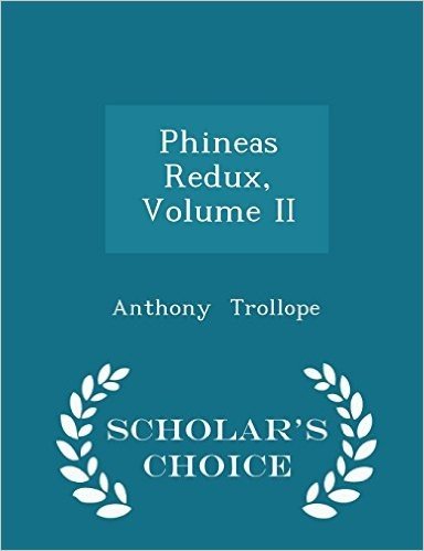 Phineas Redux, Volume II - Scholar's Choice Edition