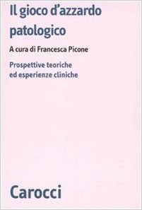 Il gioco d'azzardo patologico. Prospettive ed esperienze cliniche (Biblioteca di testi e studi) di Picone, F. (2010) Tapa blanda
