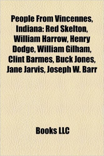 People from Vincennes, Indiana: Red Skelton, William Harrow, Henry Dodge, William Gilham, Clint Barmes, Buck Jones, Jane Jarvis, Joseph W. Barr