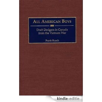 All American Boys: Draft Dodgers in Canada from the Vietnam War [Kindle-editie]