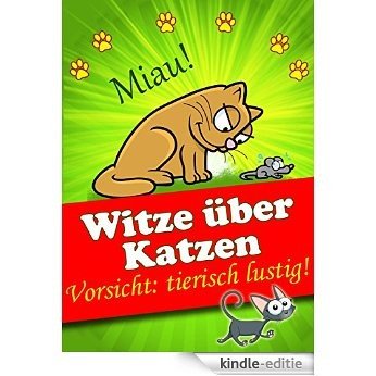 Witze über Katzen  - Vorsicht: tierisch lustig! Die besten Katzenwitze (Illustrierte Ausgabe) (German Edition) [Kindle-editie]