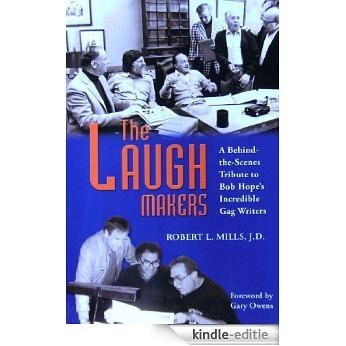 THE LAUGH MAKERS: A Behind-the-Scenes Tribute to Bob Hope's Incredible Gag Writers (English Edition) [Kindle-editie]