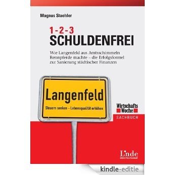 1- 2 - 3 Schuldenfrei: Wie Langenfeld aus Amtsschimmeln Rennpferde macht (WirtschaftsWoche-Sachbuch) [Kindle-editie]