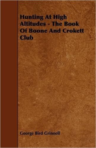 Hunting at High Altitudes - The Book of Boone and Crokett Club