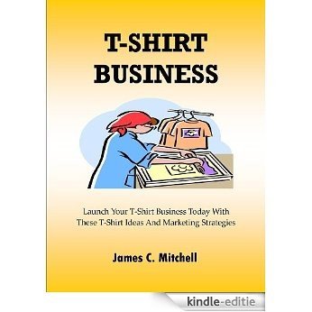 T-Shirt Business ; Launch Your T-Shirt Business Today With These T-Shirt Ideas And Marketing Strategies (English Edition) [Kindle-editie] beoordelingen