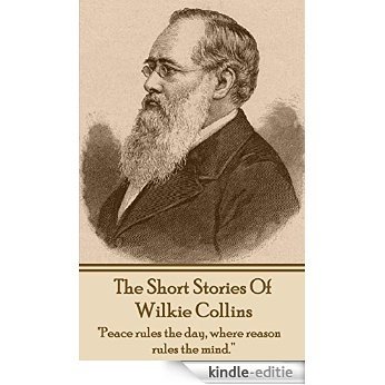 The Short Stories Of Wilkie Collins: "Peace rules the day, where reason rules the mind." [Kindle-editie] beoordelingen