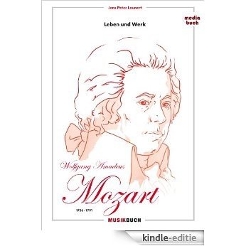 Wolfgang Amadeus Mozart - Leben und Werk (German Edition) [Kindle-editie]