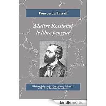 Maître Rossignol le libre penseur: Crimes à la campagne (Œuvres de Ponson du Terrail t. 13) (French Edition) [Kindle-editie]