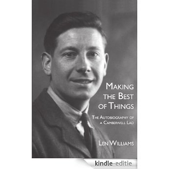 Making the Best of Things: The Autobiography of a Camberwell Lad (English Edition) [Kindle-editie]