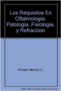 Los Requisitos En Oftalmologia: Patologia, Fisiologia, y Refraccion