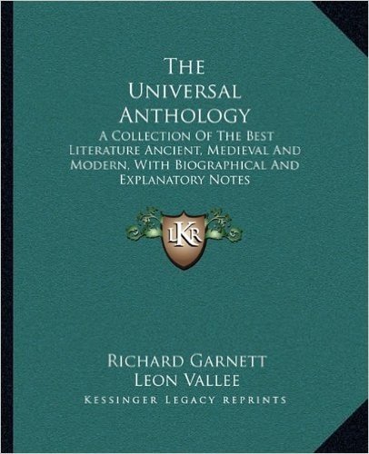 The Universal Anthology: A Collection of the Best Literature Ancient, Medieval and Modern, with Biographical and Explanatory Notes baixar