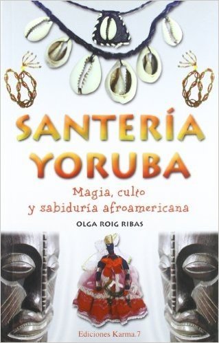 Santeria Yoruba: Magia, Culto y Sabiduria