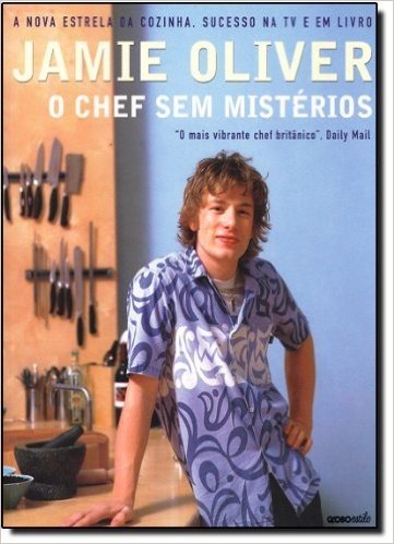 Jamie Oliver. O Chef Sem Mistérios