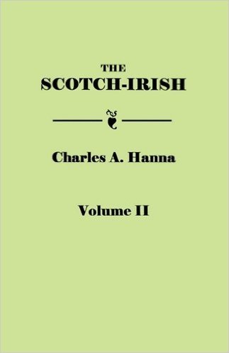 The Scotch-Irish, or the Scot in North Britain, North Ireland, and North America. in Two Volumes. Volume II