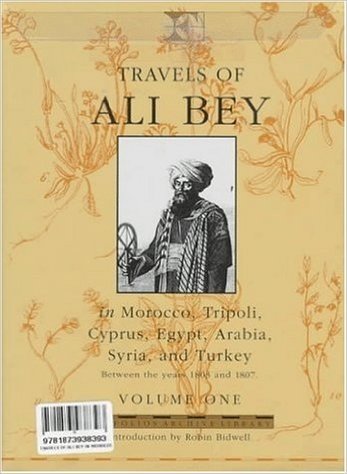 Travels of Ali Bey - Volume 1: Morocco Tripoli Cyprus Egypt Arabia Syria and Turkey