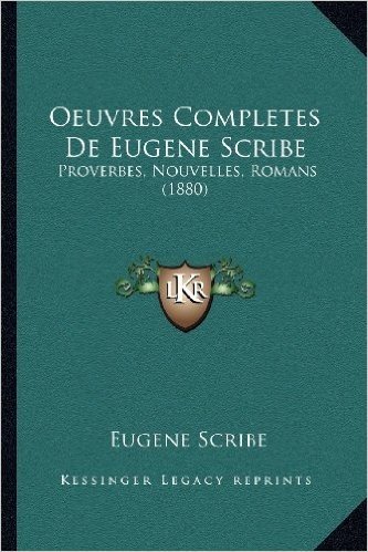 Oeuvres Completes de Eugene Scribe: Proverbes, Nouvelles, Romans (1880)