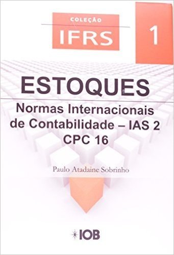 Estoques. Normas Internacionais de Contabilidade. IAS 2 CPC 16 - Volume 1. Coleção IFRS