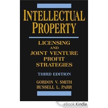 Intellectual Property: Licensing and Joint Venture Profit Strategies [eBook Kindle]
