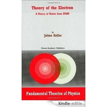 Theory of the Electron: A Theory of Matter from START (Fundamental Theories of Physics) [Kindle-editie]
