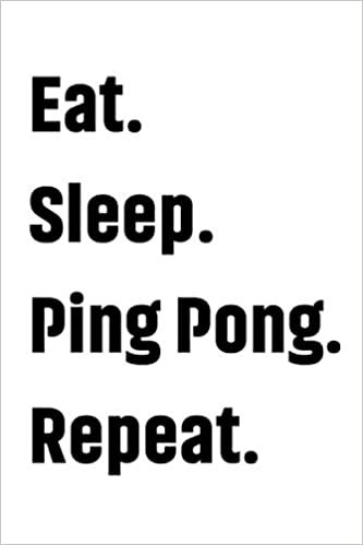 indir Eat Sleep Ping Pong Repeat: A Cute And Funny Lined Journal For Table Tennis Lovers Boy And Girl Player And Coach Who Love To Write Notes This White ... For Kids Birthday And Thanksgiving For Teen.