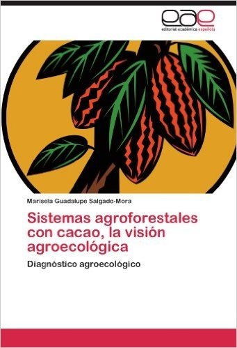 Sistemas Agroforestales Con Cacao, La Vision Agroecologica