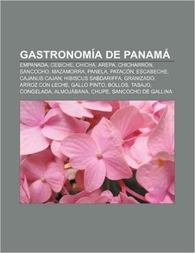 Gastronomia de Panama: Empanada, Cebiche, Chicha, Arepa, Chicharron, Sancocho, Mazamorra, Panela, Patacon, Escabeche, Cajanus Cajan