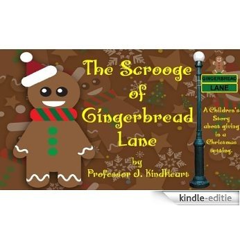 The Scrooge of Gingerbread Lane (A Children's Rhyming Picture Book about giving in a Christmas setting.) (English Edition) [Kindle-editie]