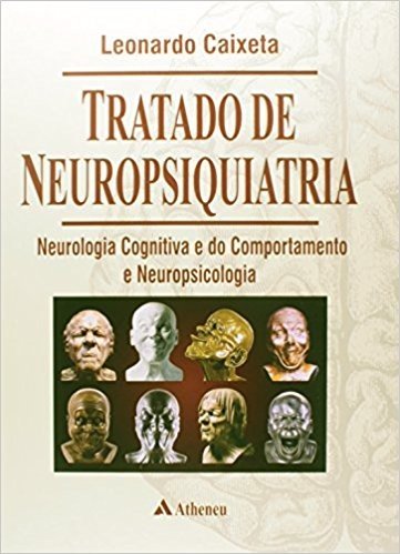 Tratado de Neuropsiquiatria. Neurologia Cognitiva e do Comportamento e Neuropsicologia
