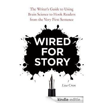 Wired for Story: The Writer's Guide to Using Brain Science to Hook Readers from the Very First Sentence [Kindle-editie]