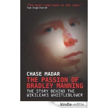 The Passion of Bradley Manning: The Story Behind the Wikileaks Whistleblower [Kindle-editie] beoordelingen