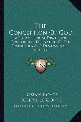 The Conception of God: A Philosophical Discussion Concerning the Nature of the Divine Idea as a Demonstrable Reality