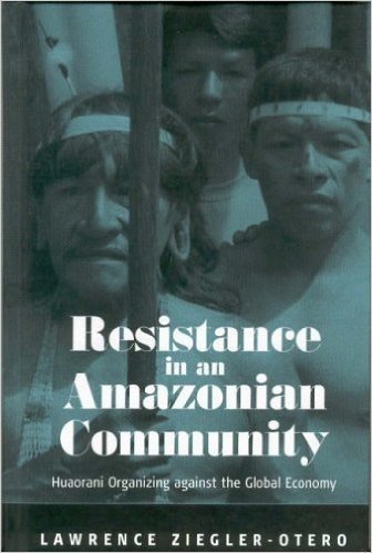 Resistance in an Amazonian Community: Huaorani Organizing Against the Global Economy