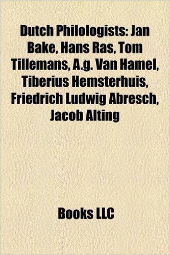 Dutch Philologists: Jan Bake, Hans Ras, Tom Tillemans, A.G. Van Hamel, Tiberius Hemsterhuis, Friedrich Ludwig Abresch, Jacob Alting baixar