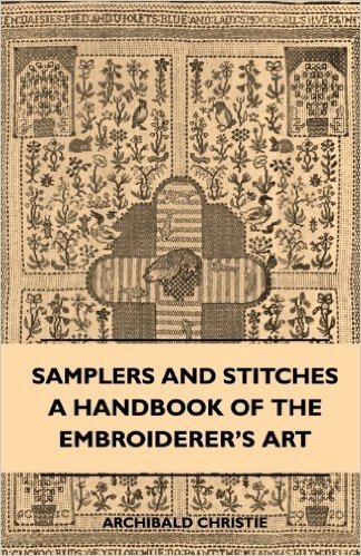 Samplers and Stitches - A Handbook of the Embroiderer's Art