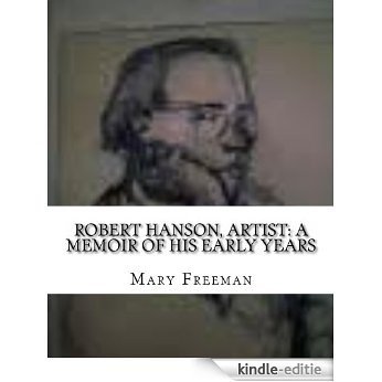 Robert Hanson, Artist: The Early Years, a memoir by his sister (Family histories, works, and memoirs Book 1) (English Edition) [Kindle-editie]