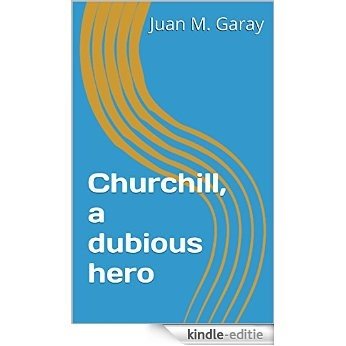 Churchill, a dubious hero (English Edition) [Kindle-editie]