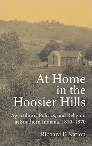 At Home in the Hoosier Hills: Agriculture, Politics, and Religion in Southern Indiana, 1810-1870