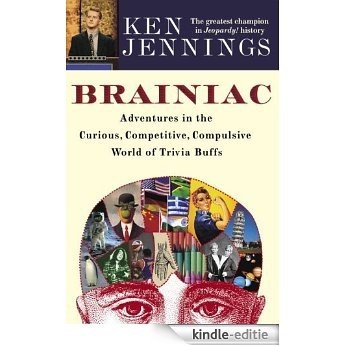Brainiac: Adventures in the Curious, Competitive, Compulsive World of Trivia Buffs [Kindle-editie]