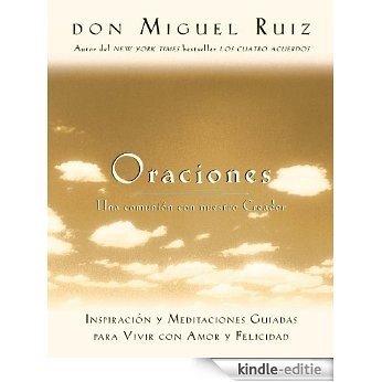 Oraciones: Una comunión con nuestro Creador (Toltec Wisdom Series) (Spanish Edition) [Kindle-editie]