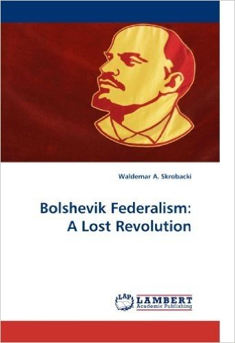 Bolshevik Federalism: A Lost Revolution