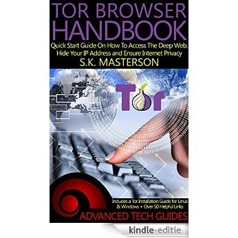 Tor Browser Handbook: Quick Start Guide On How To Access The Deep Web, Hide Your IP Address and Ensure Internet Privacy (Includes a Tor Installation Guide ... + Over 50 Helpful Links) (English Edition) [Kindle-editie]