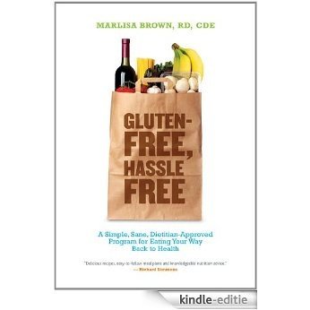 Gluten-Free, Hassle Free: A Simple, Sane, Dietician-Approved Program In Eating Your Way Back to Health [Kindle-editie]