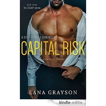 Capital Risk: A Step-Brother Romance (The Legacy Series Book 3) (English Edition) [Kindle-editie]